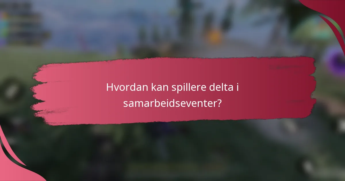 Hvordan kan spillere delta i samarbeidseventer?