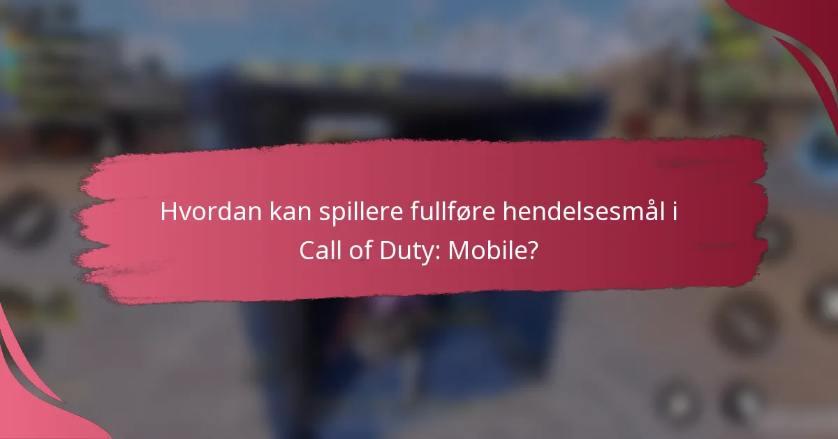 Hvordan kan spillere fullføre hendelsesmål i Call of Duty: Mobile?