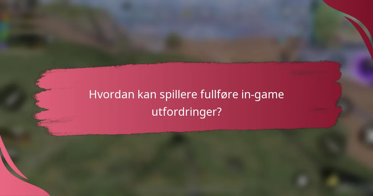 Hvordan kan spillere fullføre in-game utfordringer?
