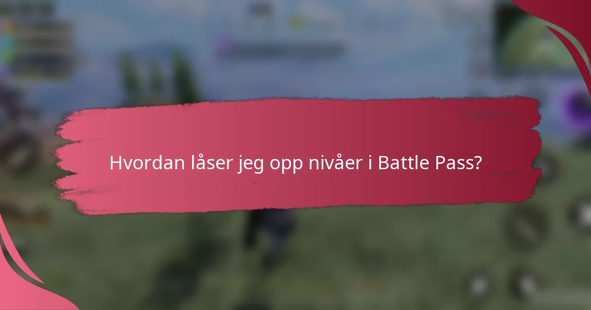 Hvordan låser jeg opp nivåer i Battle Pass?