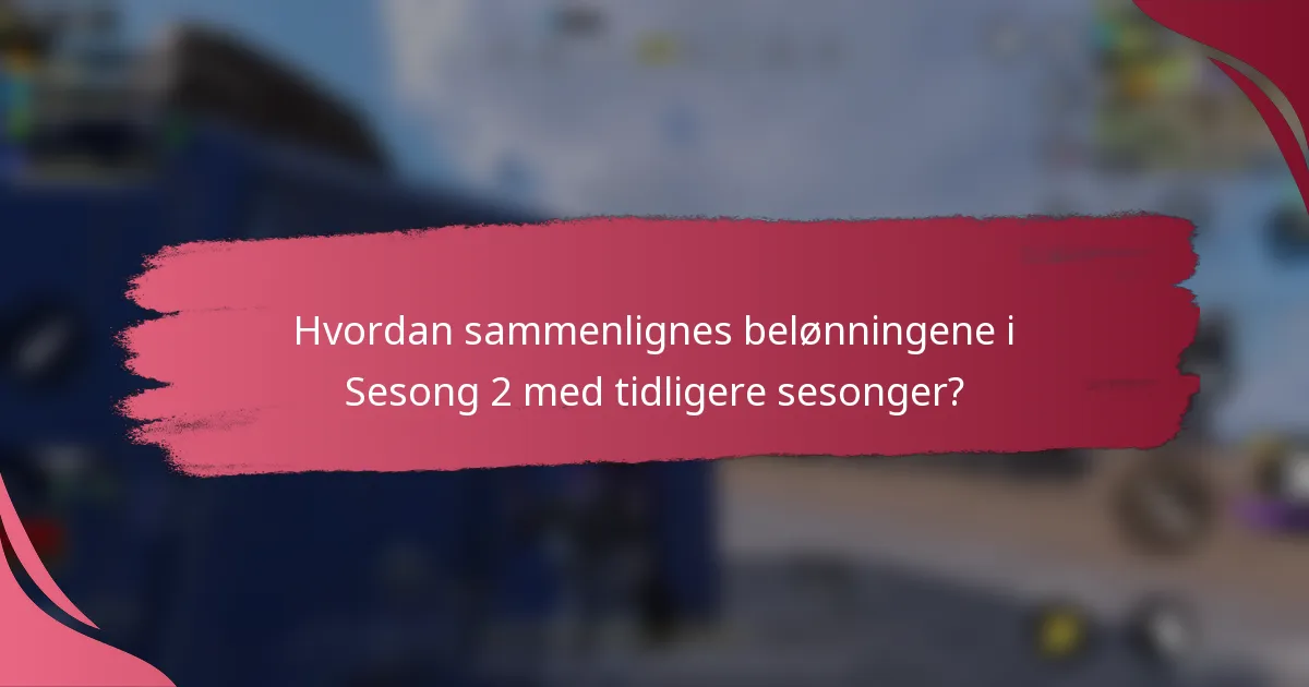 Hvordan sammenlignes belønningene i Sesong 2 med tidligere sesonger?