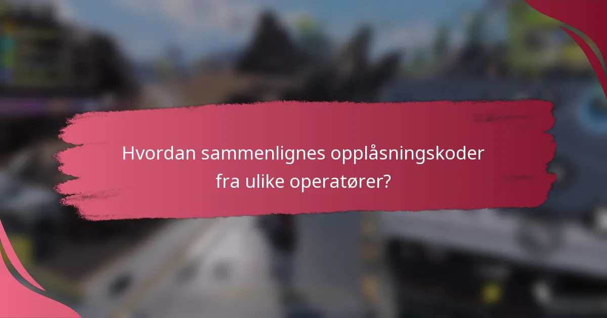 Hvordan sammenlignes opplåsningskoder fra ulike operatører?