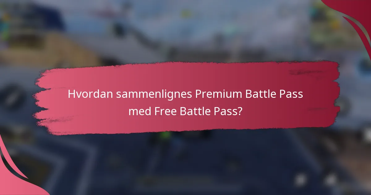 Hvordan sammenlignes Premium Battle Pass med Free Battle Pass?