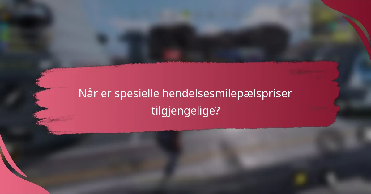 Når er spesielle hendelsesmilepælspriser tilgjengelige?