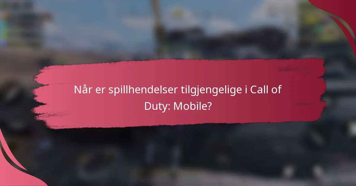 Når er spillhendelser tilgjengelige i Call of Duty: Mobile?