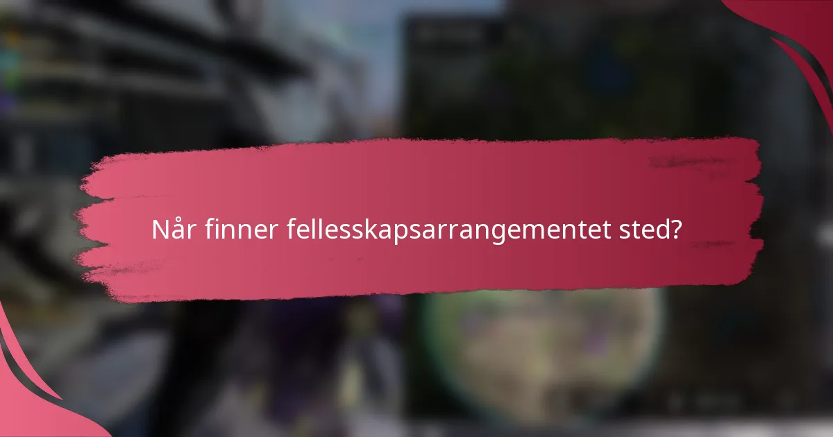 Når finner fellesskapsarrangementet sted?