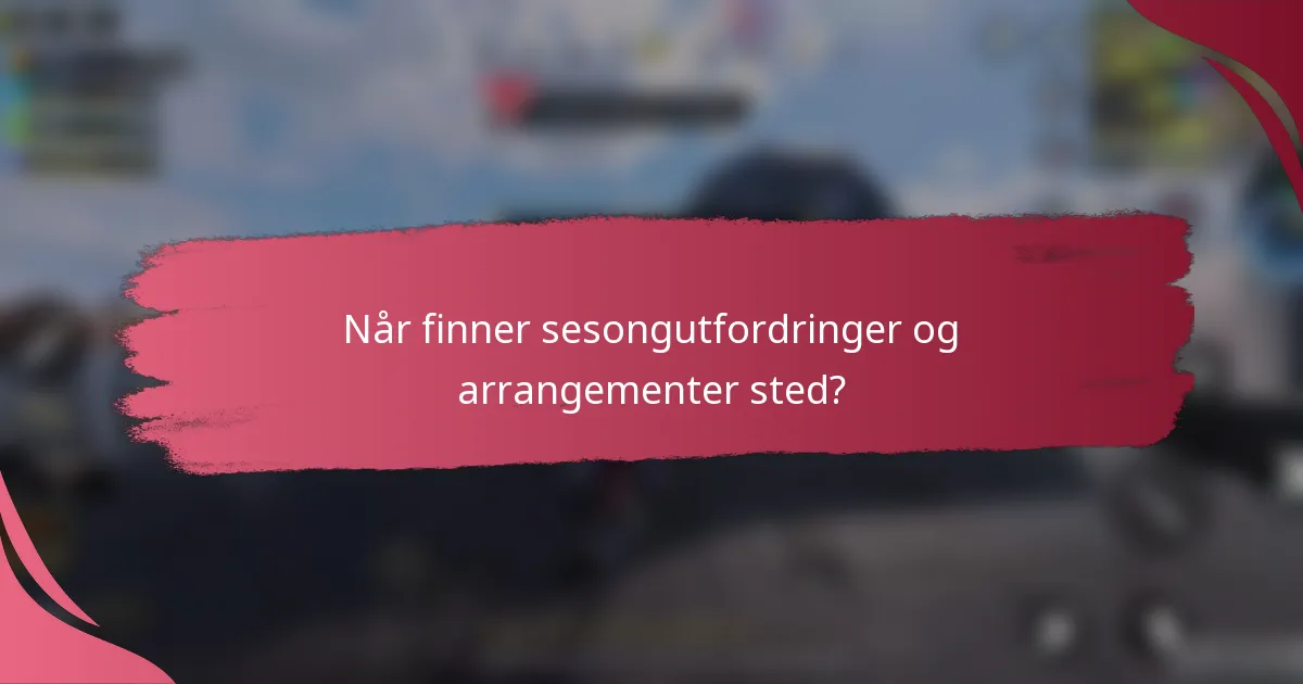 Når finner sesongutfordringer og arrangementer sted?