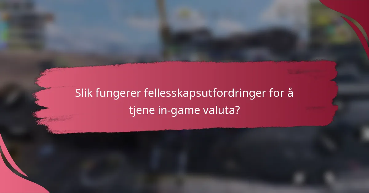 Slik fungerer fellesskapsutfordringer for å tjene in-game valuta?